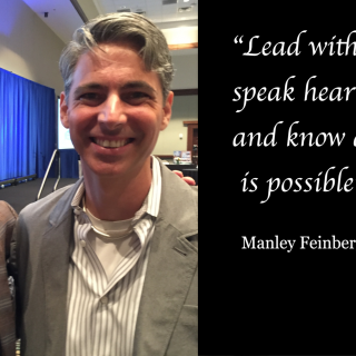 "Lead with gratitude, speak heart to heart, and know anything is possible." Manley Feinberg